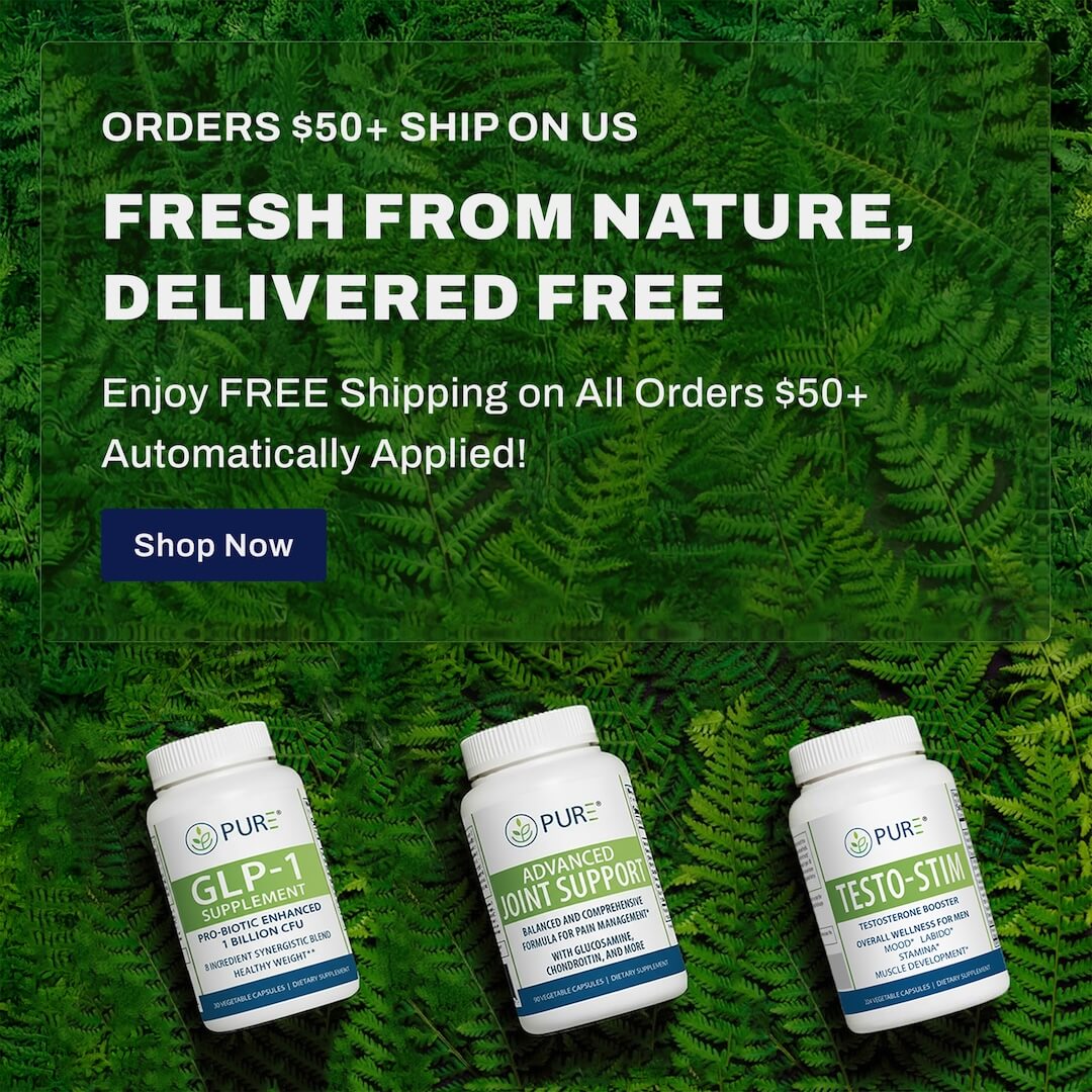 Promotional banner with green fern background featuring three Pure-Nutraceuticals supplement bottles: GLP-1, Advanced Joint Support, and Testo-Stim. Text reads: ‘Orders $50+ Ship On Us. Fresh From Nature, Delivered Free. Enjoy FREE Shipping on All Orders $50+ Automatically Applied!’ with a blue ‘Shop Now’ button.
